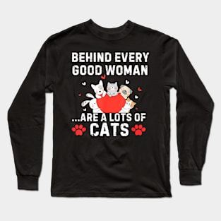 Behind Every Good Woman are a Lots of Cats Funny Cat Lovers Long Sleeve T-Shirt